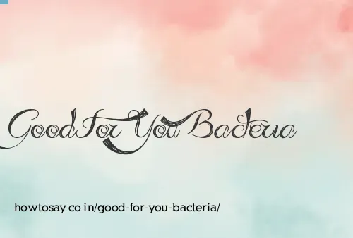 Good For You Bacteria