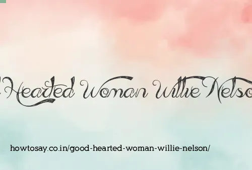 Good Hearted Woman Willie Nelson