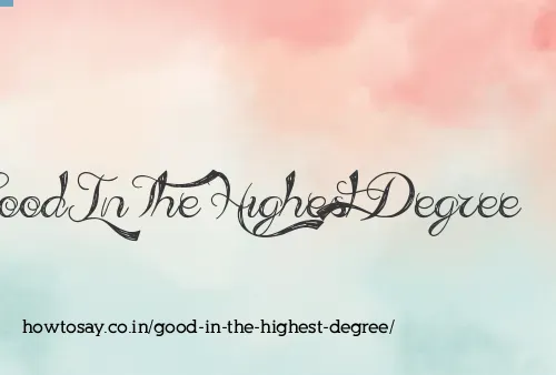 Good In The Highest Degree