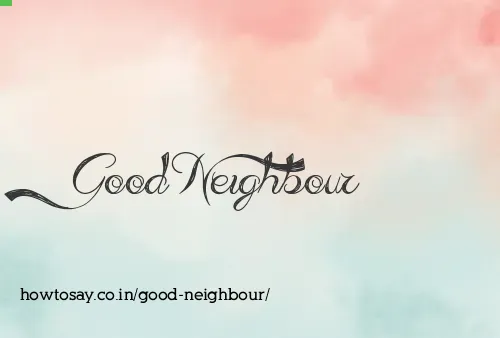 Good Neighbour