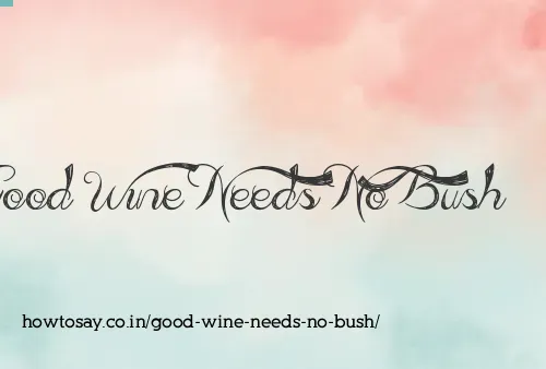Good Wine Needs No Bush