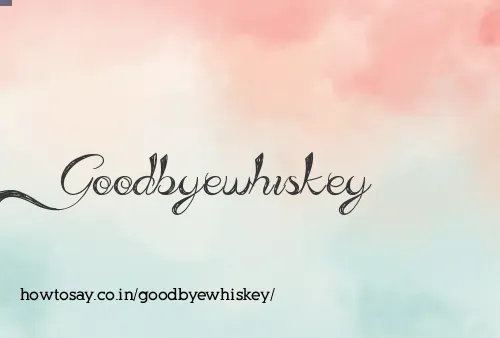 Goodbyewhiskey