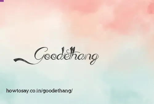 Goodethang