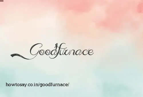 Goodfurnace