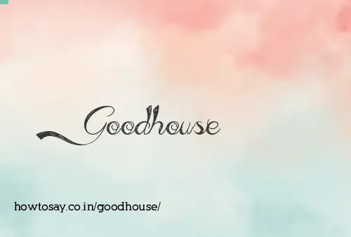 Goodhouse
