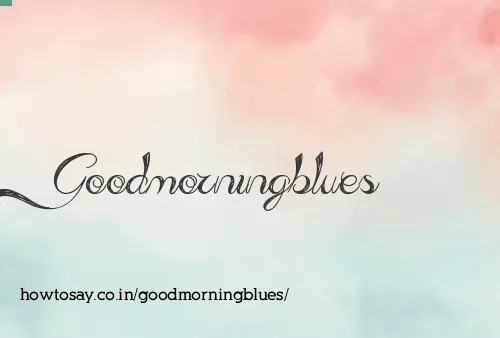 Goodmorningblues