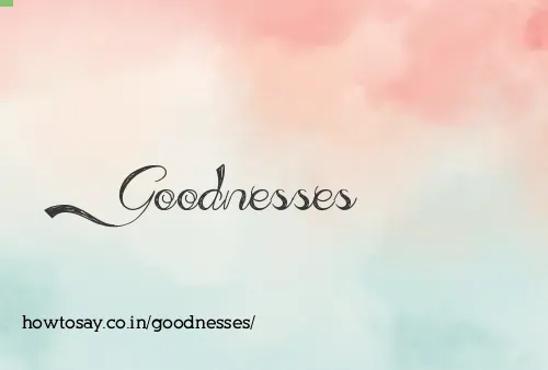 Goodnesses