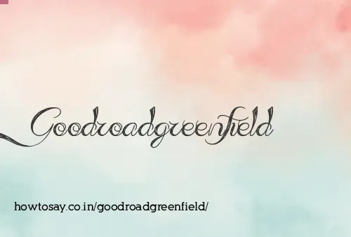 Goodroadgreenfield