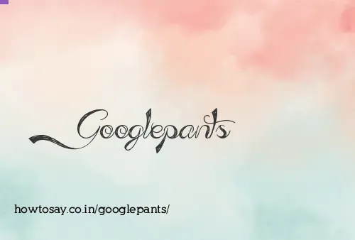 Googlepants