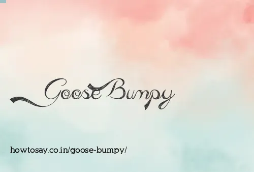 Goose Bumpy