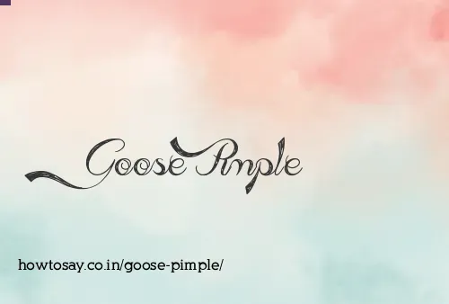 Goose Pimple