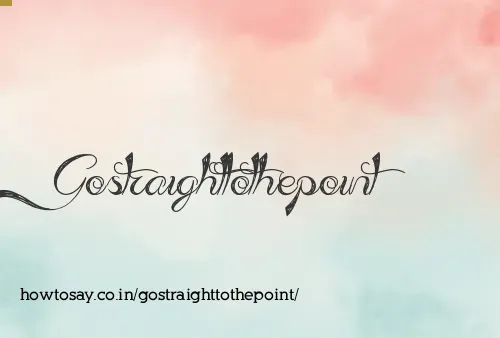Gostraighttothepoint