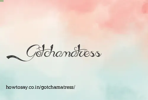 Gotchamatress