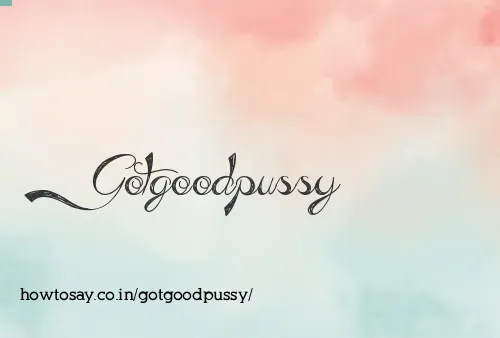 Gotgoodpussy