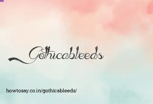 Gothicableeds