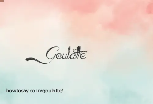 Goulatte