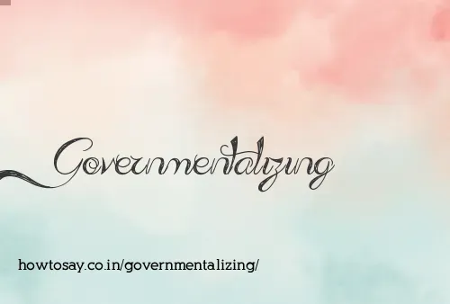 Governmentalizing