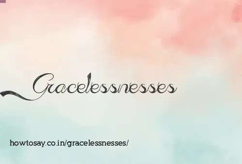 Gracelessnesses
