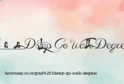 Grad=step Go Walk Degree