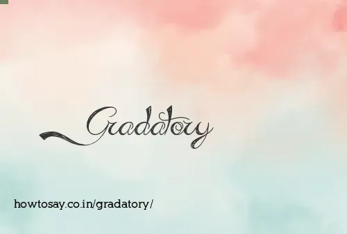 Gradatory