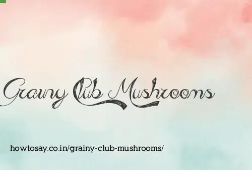 Grainy Club Mushrooms