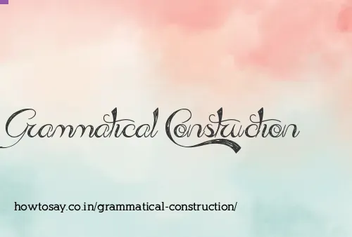Grammatical Construction