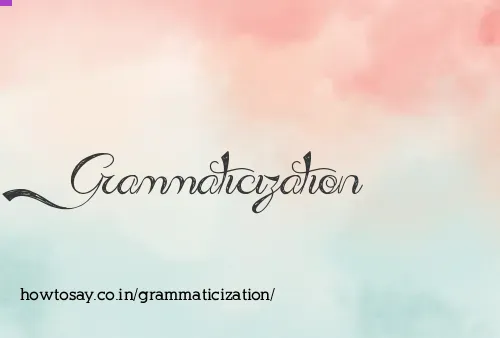 Grammaticization