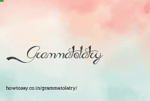 Grammatolatry
