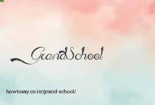 Grand School