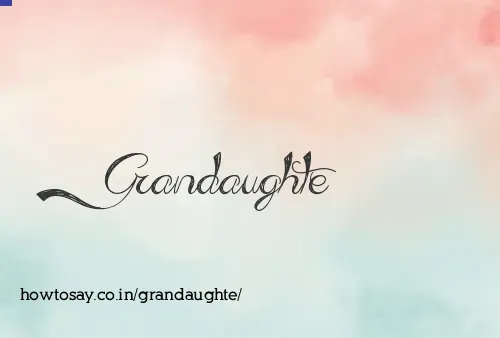 Grandaughte
