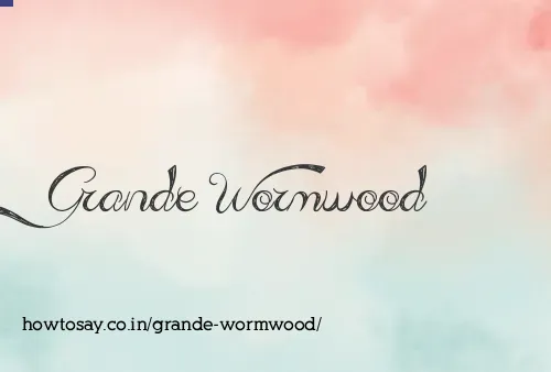 Grande Wormwood
