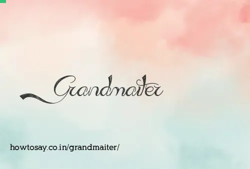 Grandmaiter