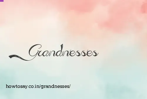 Grandnesses