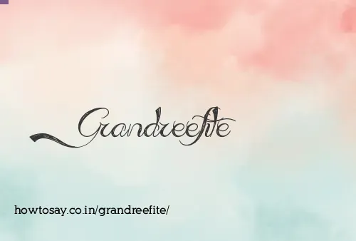 Grandreefite