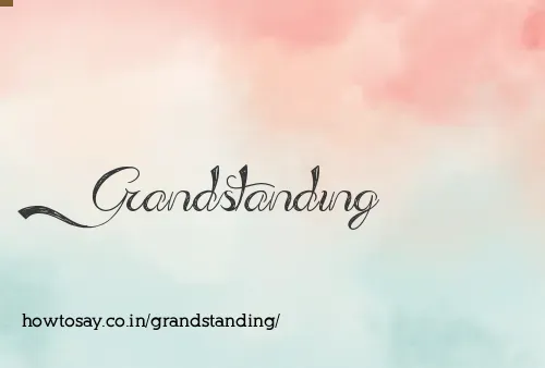 Grandstanding