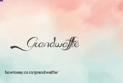 Grandwaffle