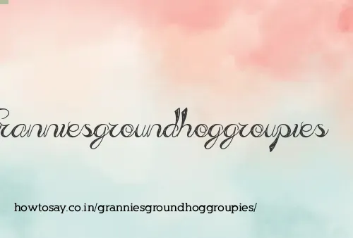 Granniesgroundhoggroupies