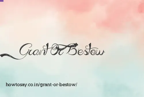 Grant Or Bestow