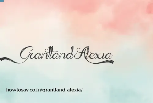 Grantland Alexia