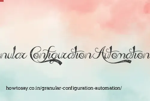 Granular Configuration Automation