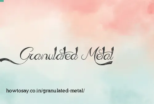 Granulated Metal