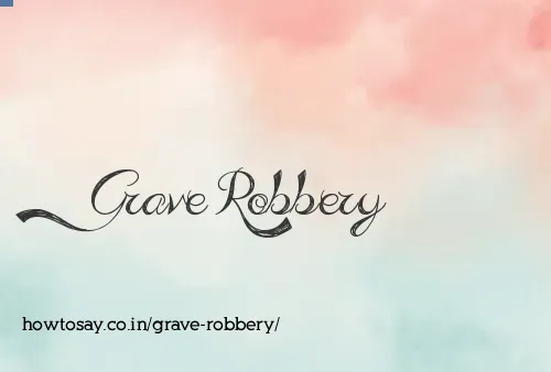 Grave Robbery