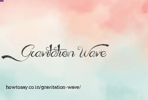 Gravitation Wave