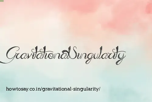 Gravitational Singularity