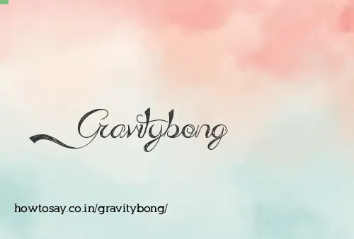 Gravitybong