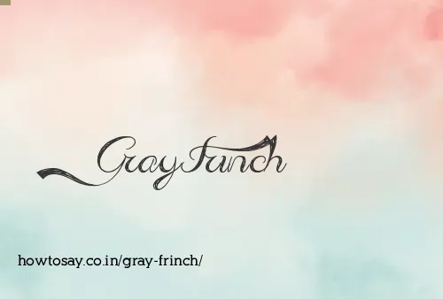 Gray Frinch