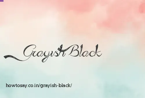 Grayish Black