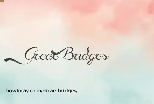 Grcae Bridges