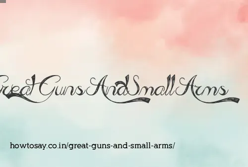 Great Guns And Small Arms