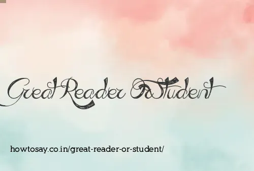 Great Reader Or Student